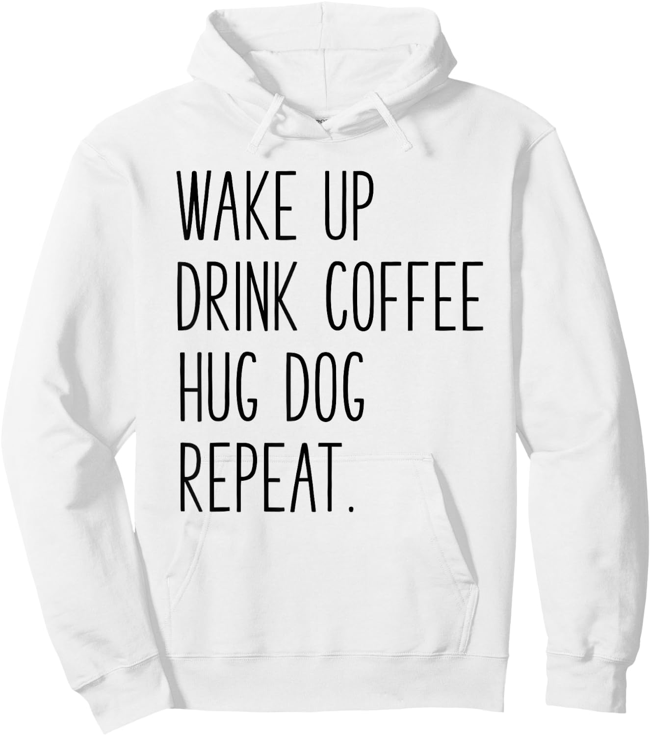 Wake Up Drink Coffee Hug Dog Repeat - Slogan Hoodie - Hoodie | White