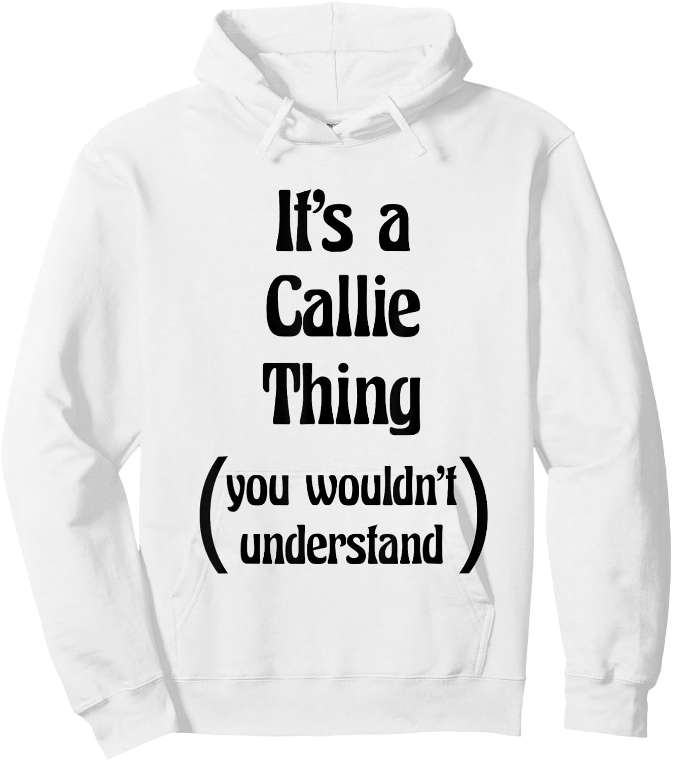 It's a Callie Thing You Wouldn't Understand | Gift Hoodie - Hoodie | White