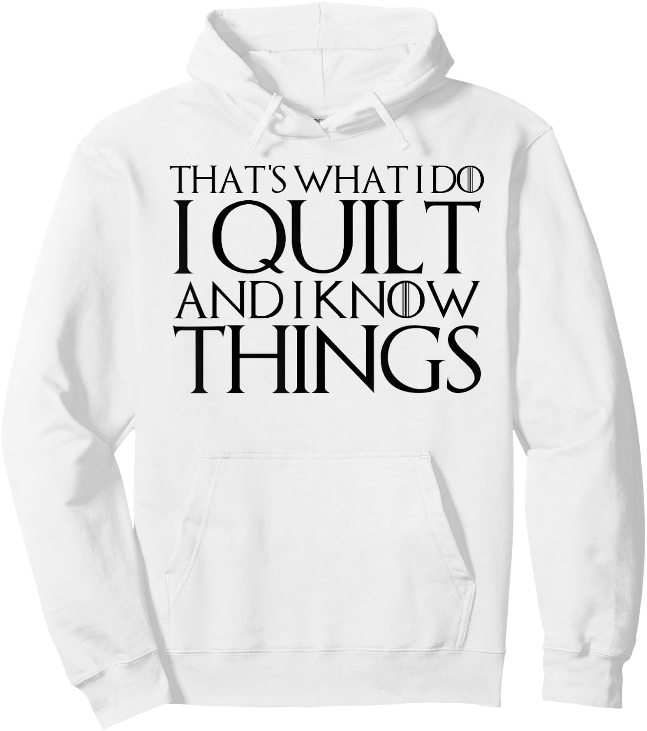 That's What I Do I Quilt and I Know Things Hoodie - Hoodie | White