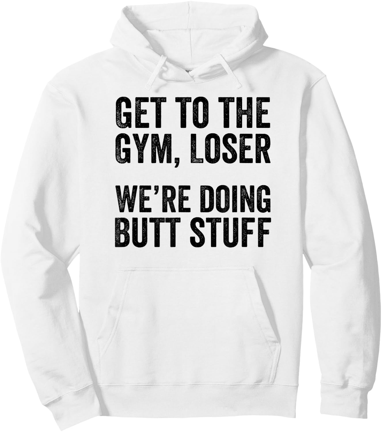 Get to the Gym Loser We're Doing Butt Stuff Funny Workout Hoodie - Hoodie | White