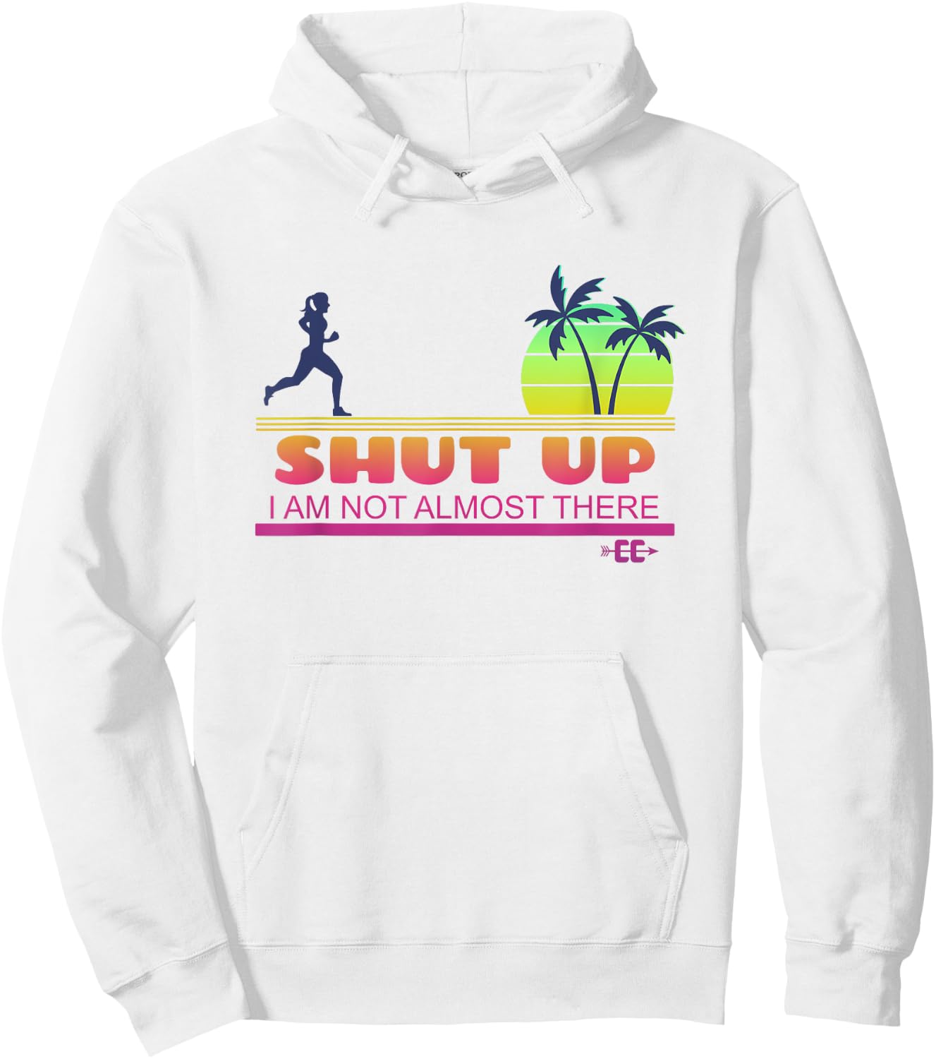 Shut Up I Am Not Almost There Cross Country Running Hoodie - Hoodie | White