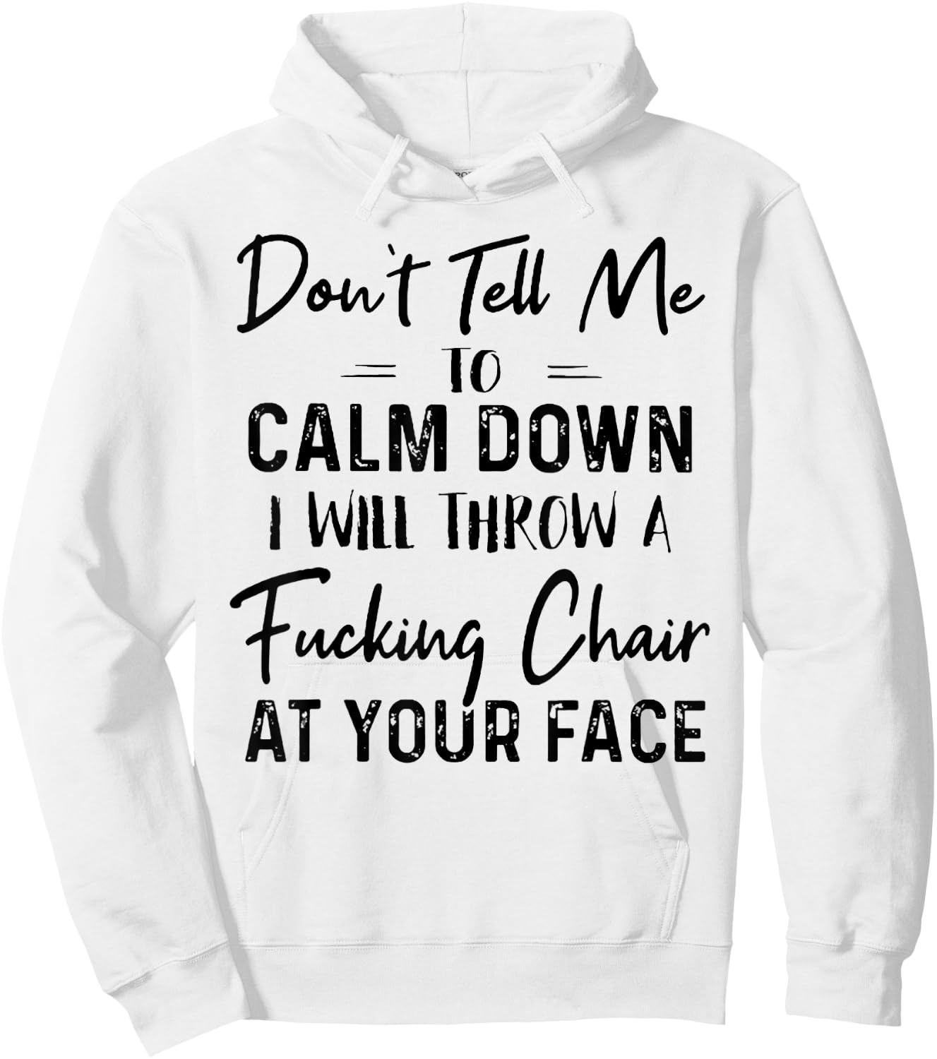 Don't Tell Me To Calm Down I Will Throw A Fucking Chair Hoodie - Hoodie | White