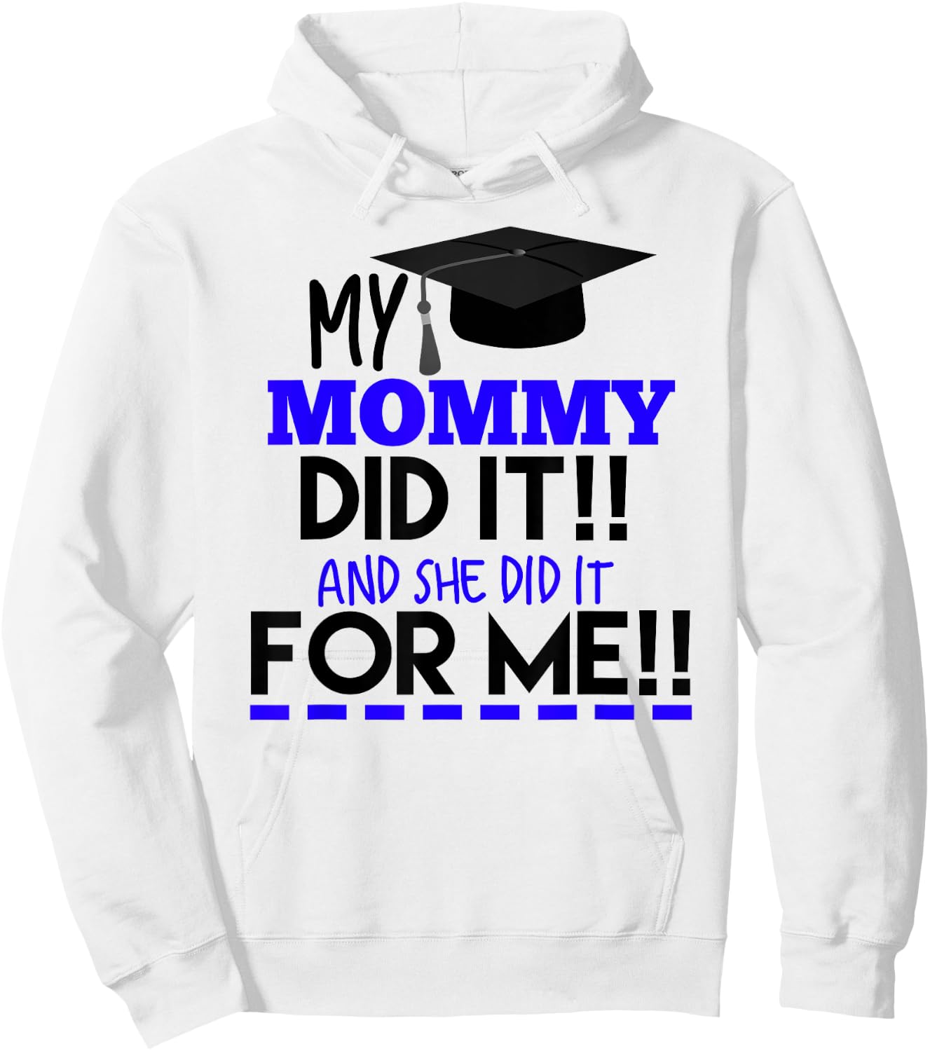 My Mommy Did It And She Did It For Me Graduation Shirt Hoodie - Hoodie | White
