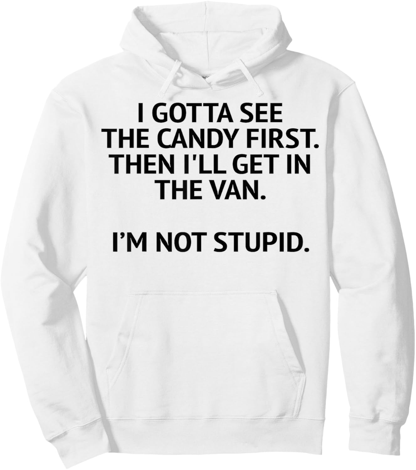 I Gotta See The Candy First Then I'll Get In The Van Hoodie - Hoodie | White