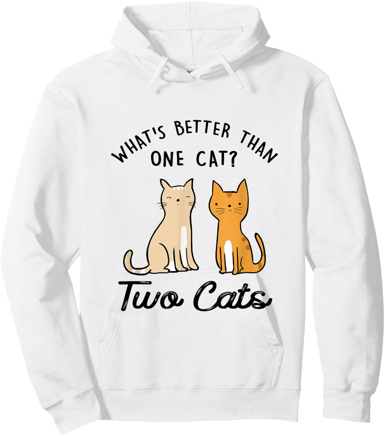 Funny What's Better Than One Cat? Two Cats Hoodie - Hoodie | White