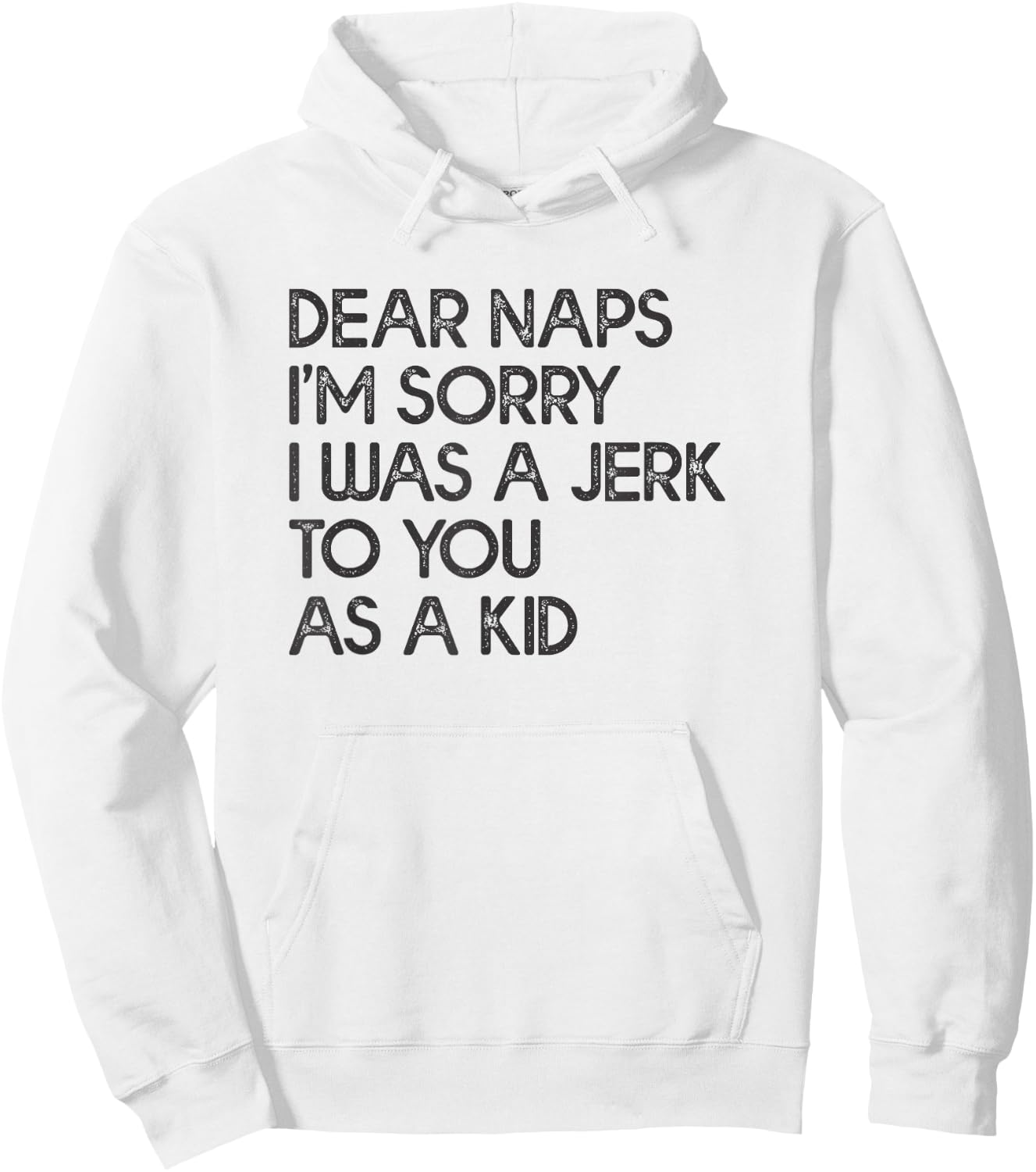 Dear Naps I'm Sorry I Was A Jerk To You As A Kid Hoodie - Hoodie | White