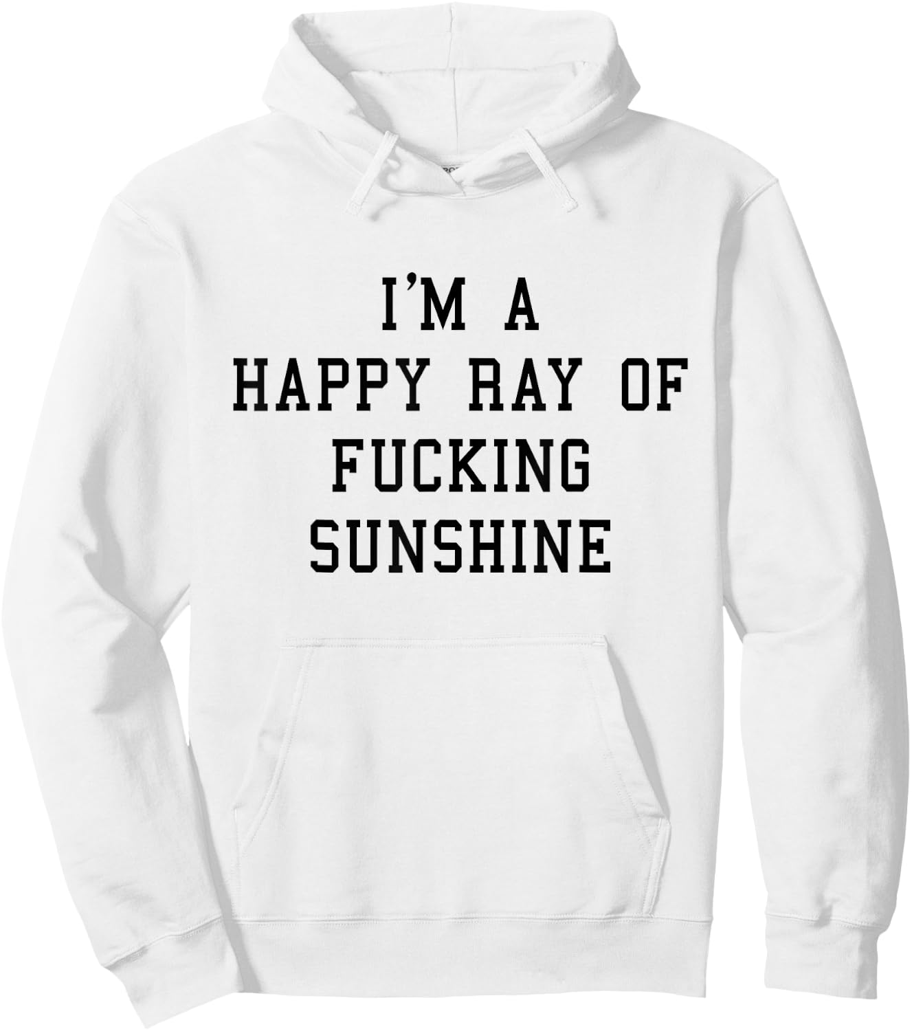 I'm A Happy Ray Of Fucking Sunshine T shirt Black Font Hoodie - Hoodie | White