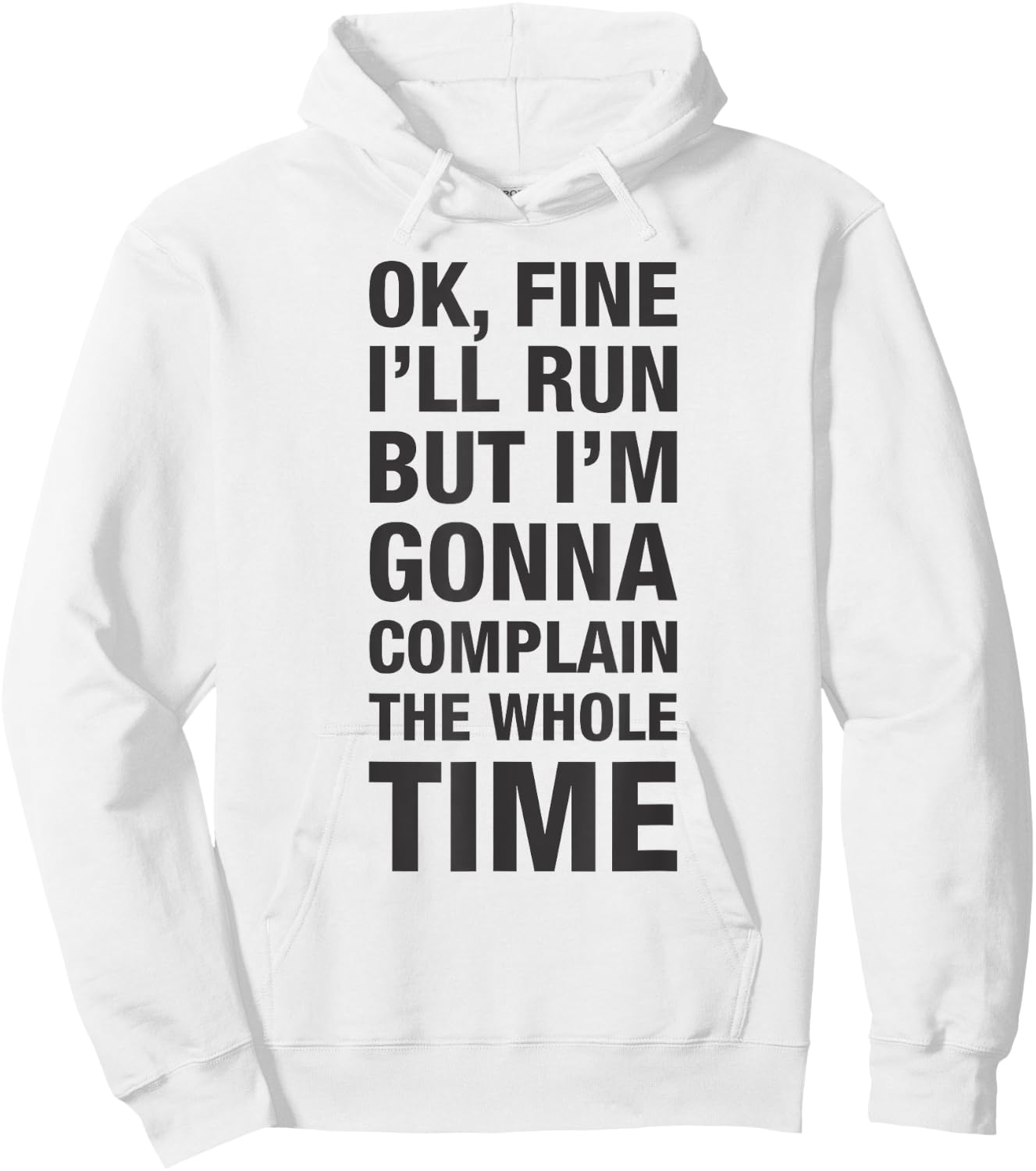 OK Fine I'll Run but I'm Gonna to Complain the Whole Time Hoodie - Hoodie | White