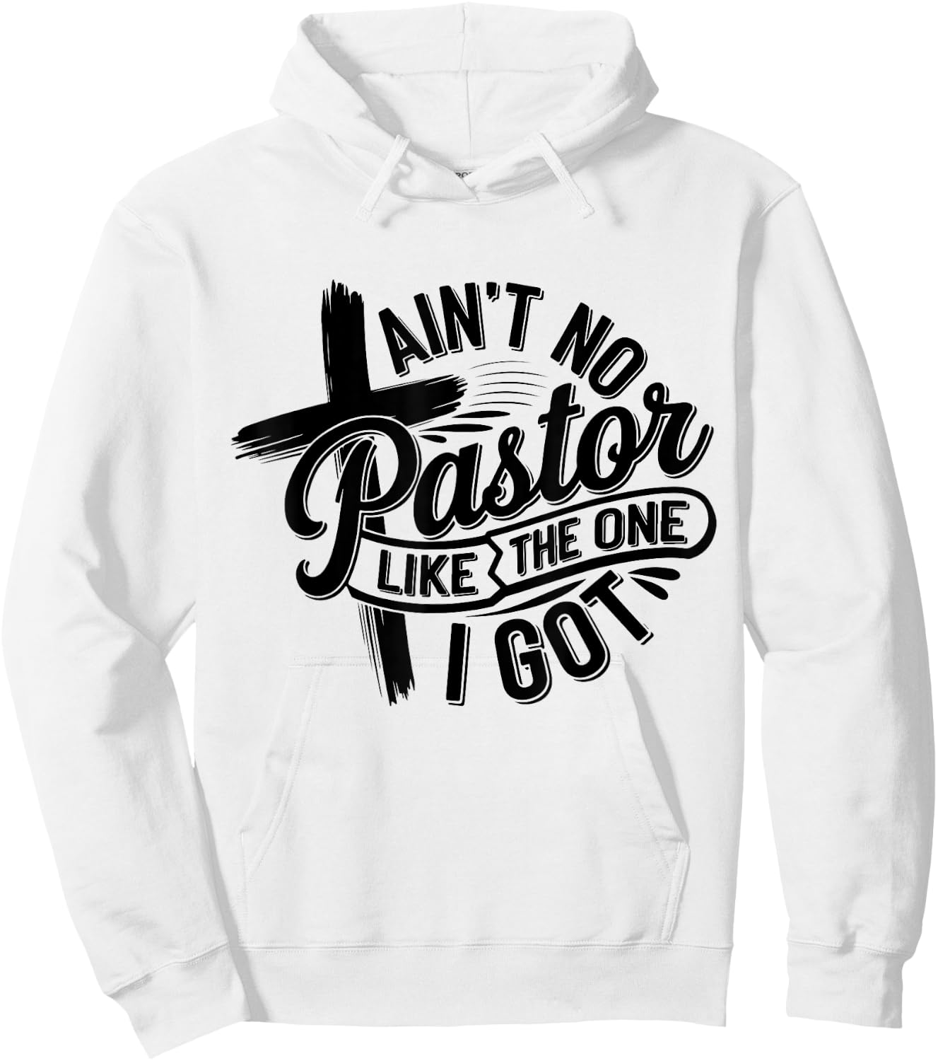 Ain't No Pastor Like The One I Got Christian Faith Hoodie - Hoodie | White