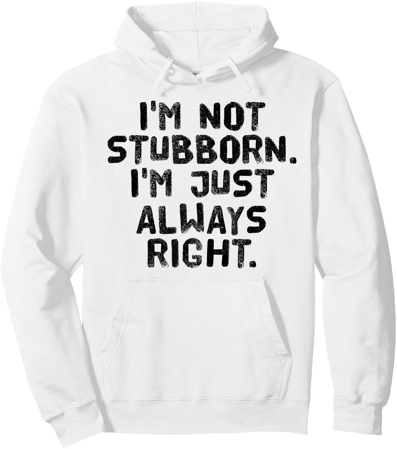 I'M NOT STUBBORN I'M JUST ALWAYS RIGHT Shirt Funny Gift Hoodie - Hoodie | White