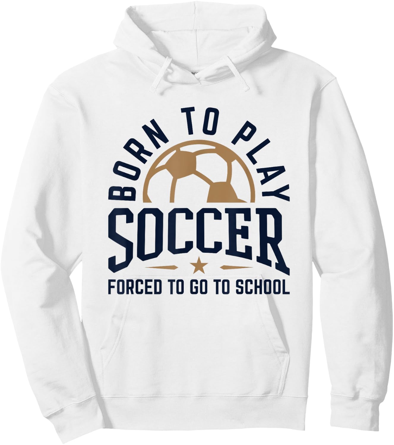 Born to Play Soccer Forced to Go to School Soccer Player Hoodie - Hoodie | White