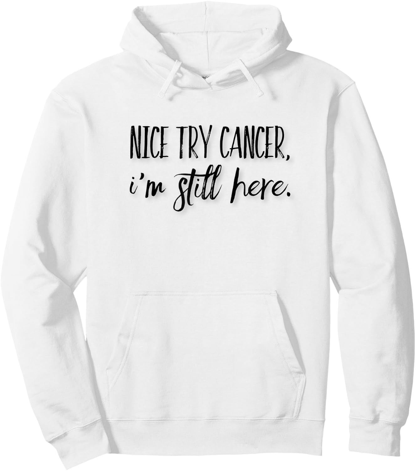 Nice Try Cancer, I'm Still Here Hoodie - Hoodie | White