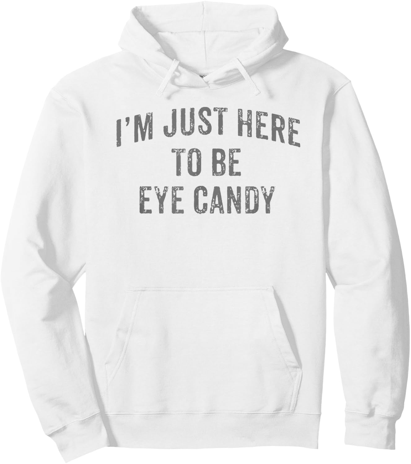 I'm Just Here To Be Eye Candy Funny Sarcastic Gym Beach Hoodie - Hoodie | White
