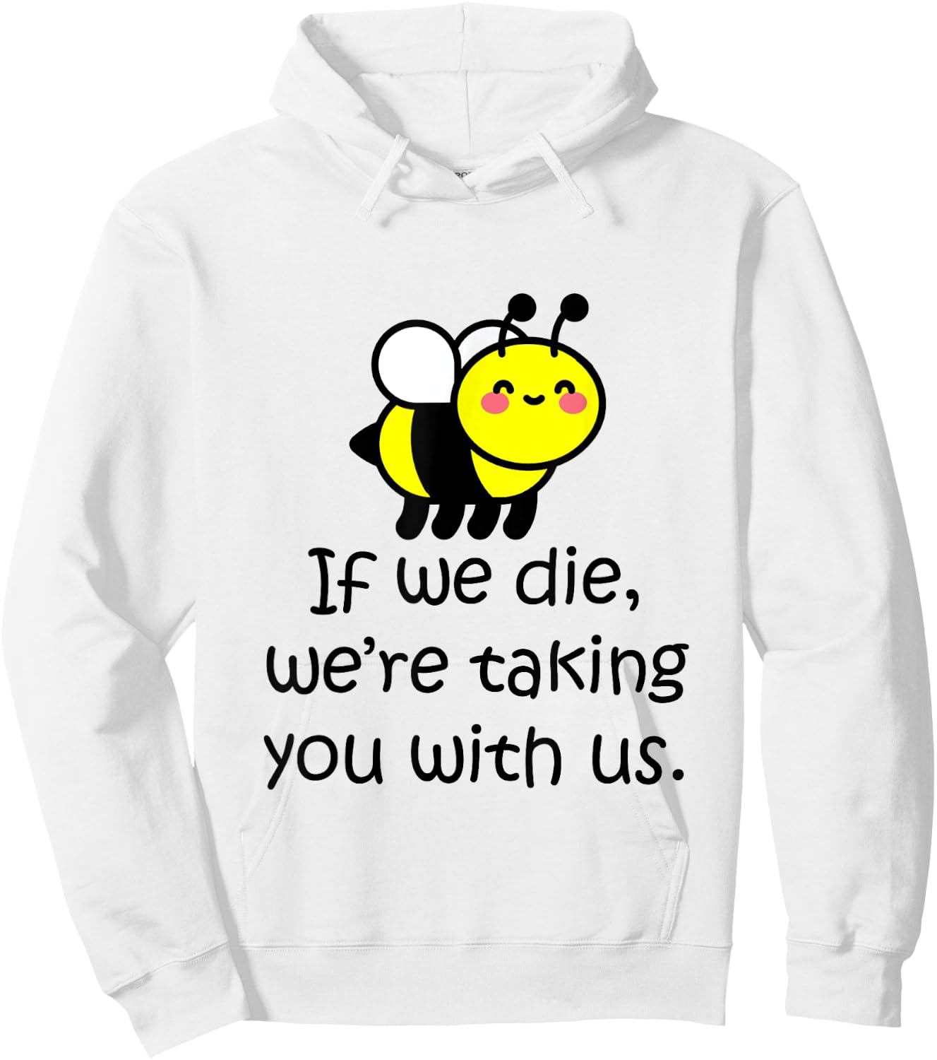 If we die, we're taking you with us - cute bee Hoodie - Hoodie | White