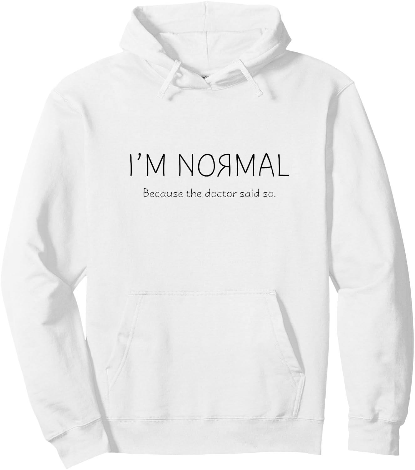 I'M NORMAL, Because the doctor said so. Hoodie - Hoodie | White