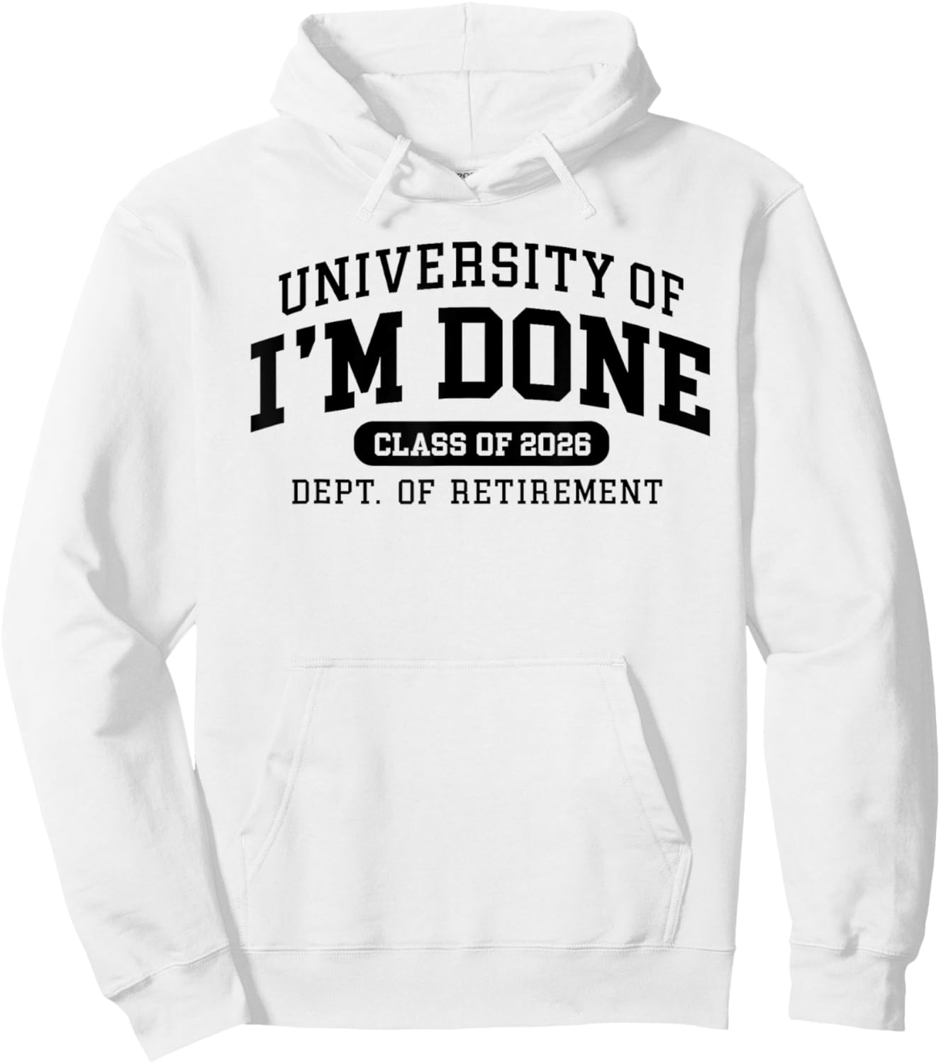 University of I'm Done Retirement Funny Career Graduation Hoodie - Hoodie | White