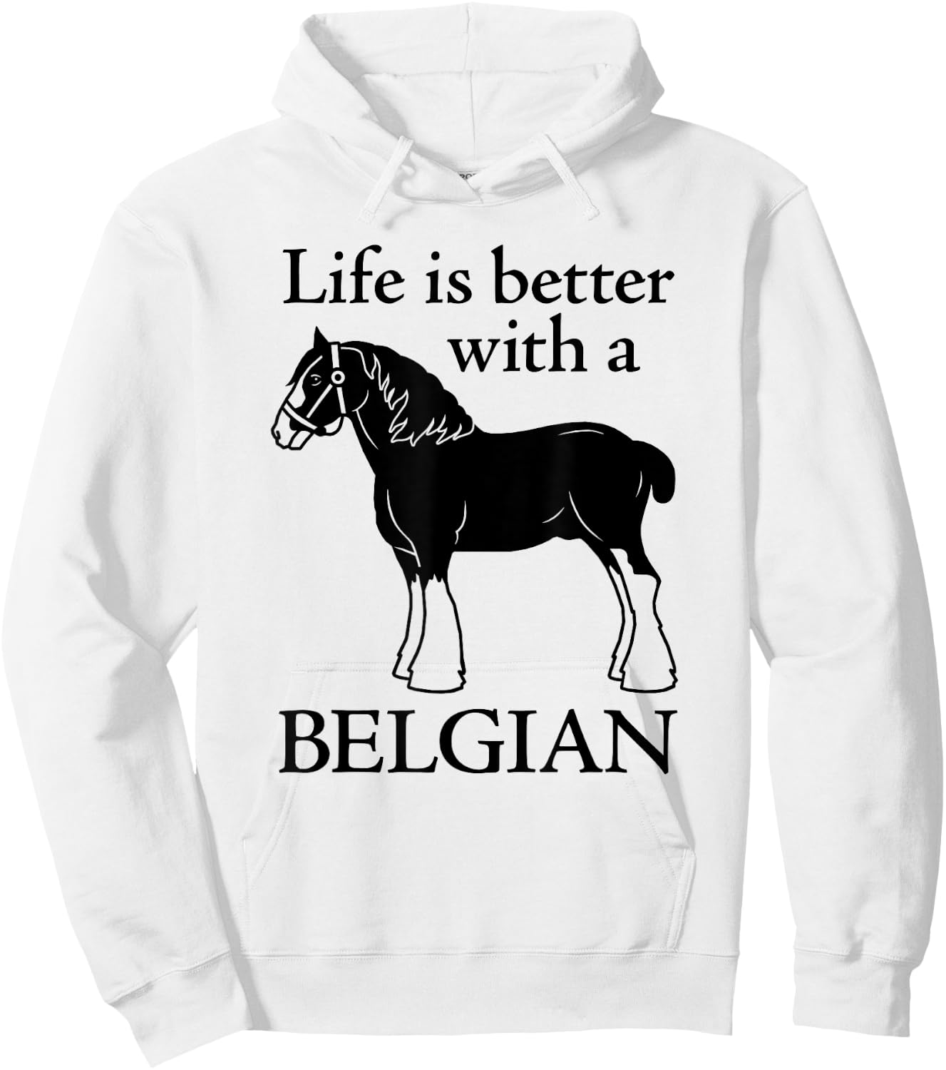 Draft Horse Gift - Life is Better with a Belgian Hoodie - Hoodie | White