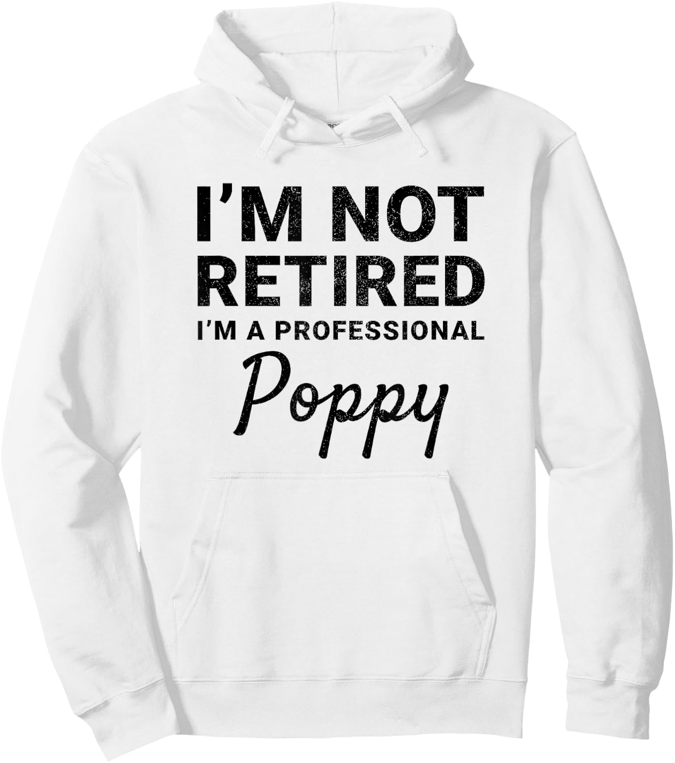 I'm Not Retired A Professional Poppy Fathers Day Gift Hoodie - Hoodie | White