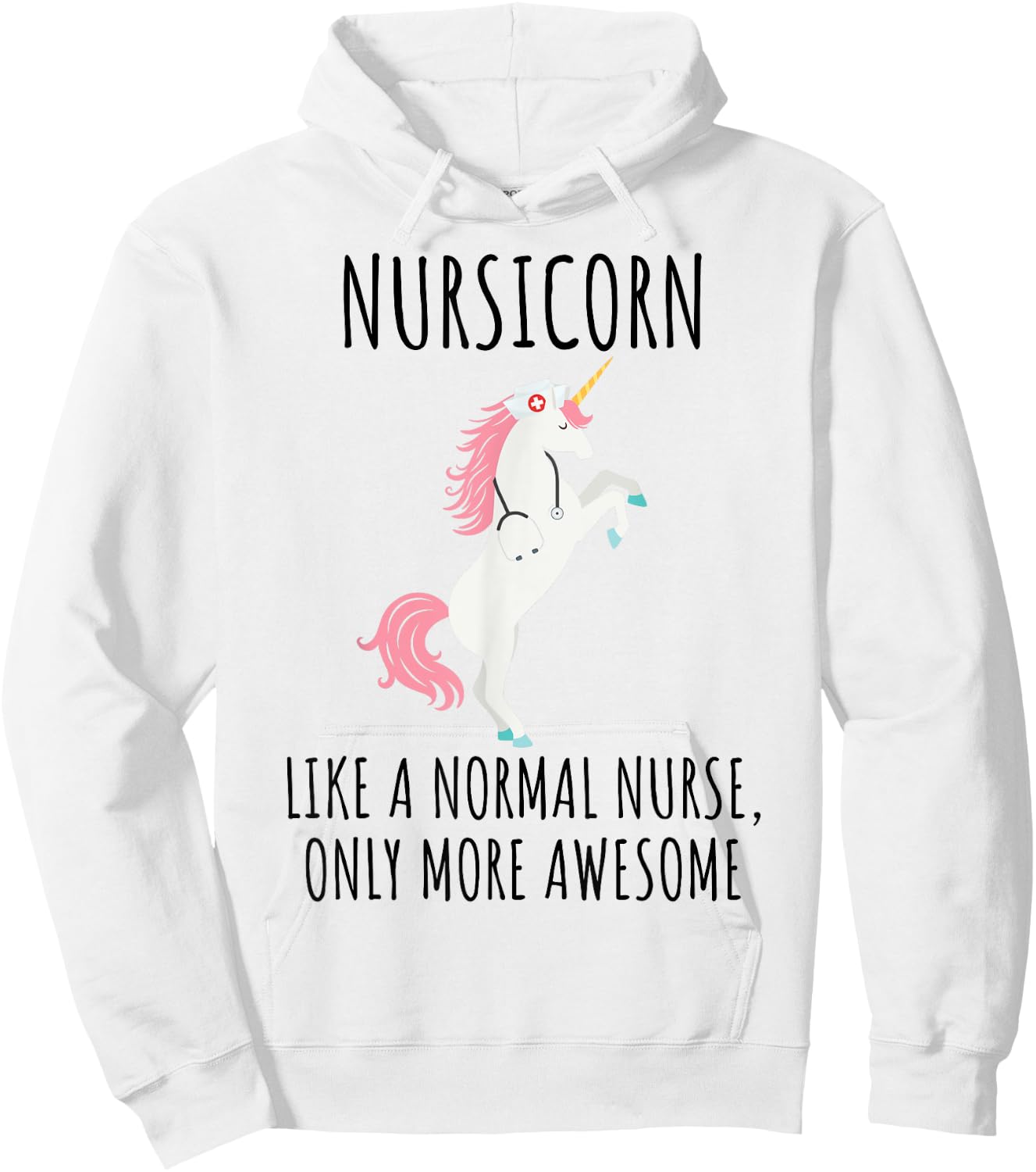 Nursicorn Like A Normal Nurse Only More Awesome T Shirt Hoodie - Hoodie | White