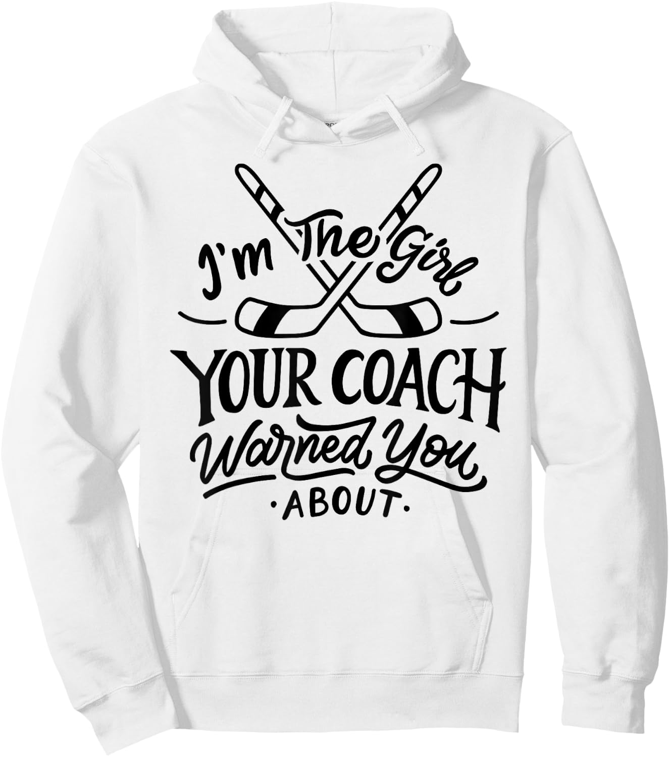 The Girl Your Coach Warned You About Ice Hockey Sports Hoodie - Hoodie | White