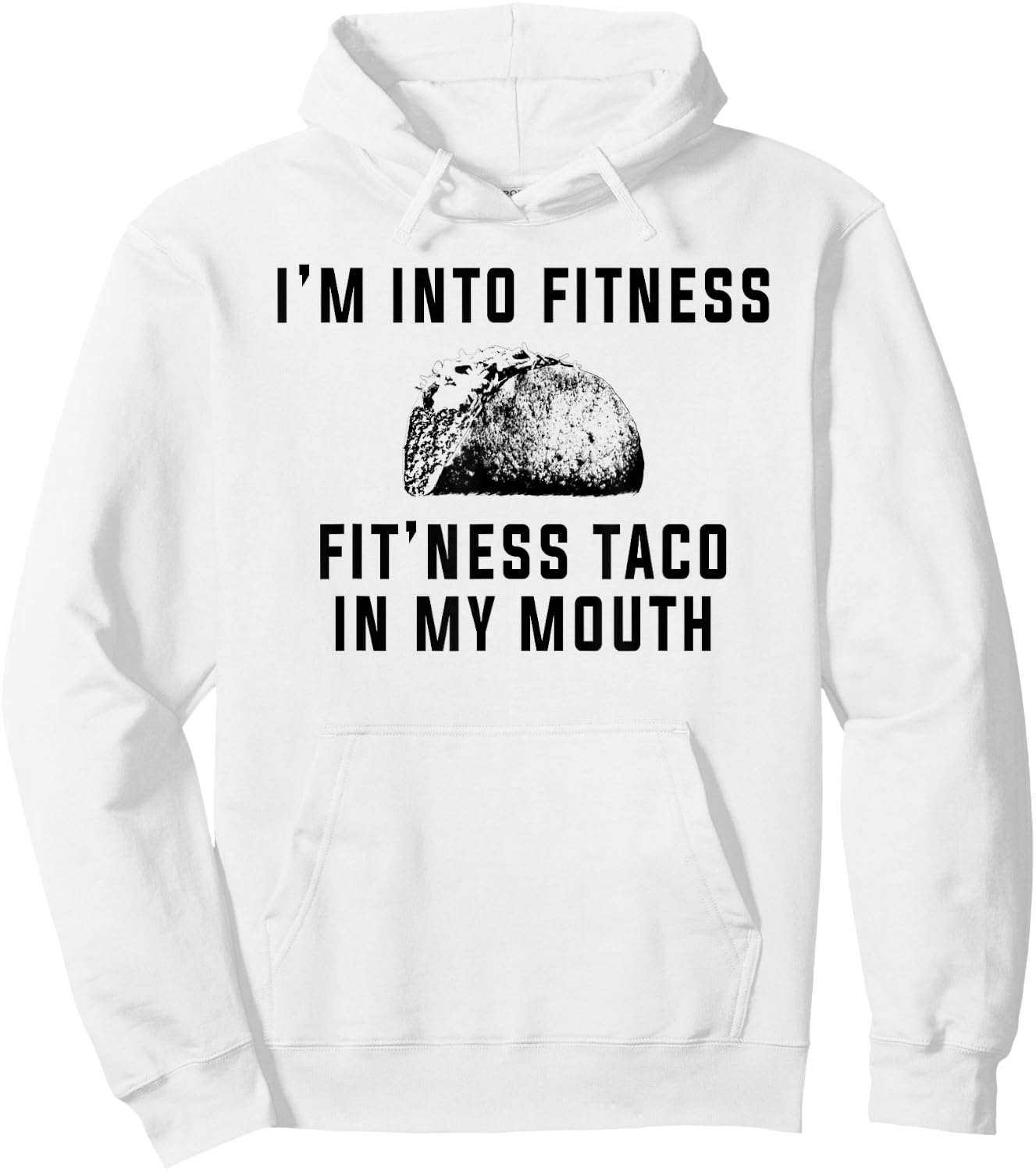 I'm Into Fitness This Taco In My Mouth Shirt Funny Hoodie - Hoodie | White