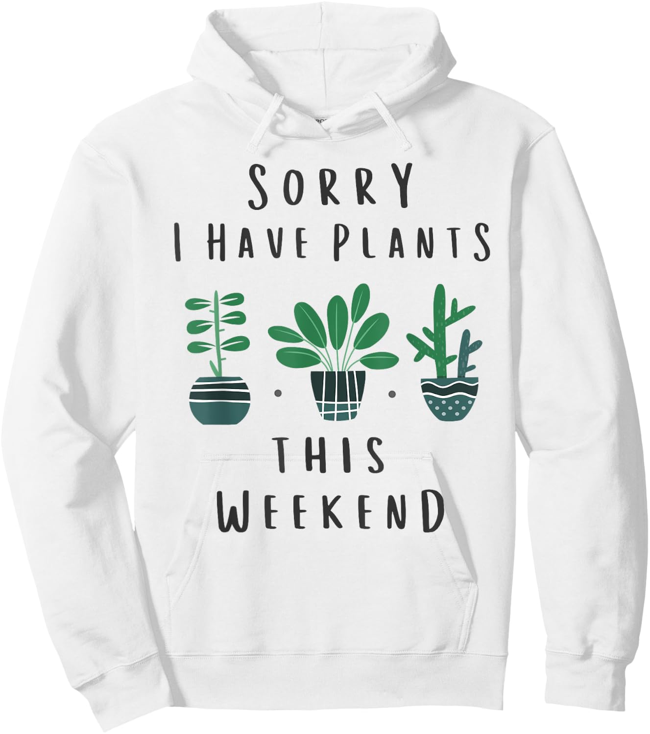Gardener Gardening Gifts Sorry I Have Plants This Weekend Hoodie - Hoodie | White