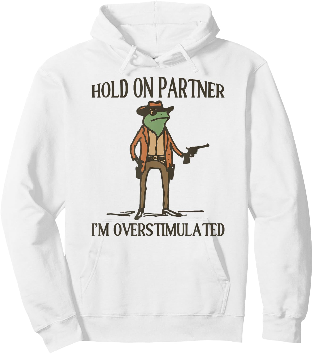 Hold On Partner I'm Overstimulated Frog Cowboy Hoodie - Hoodie | White