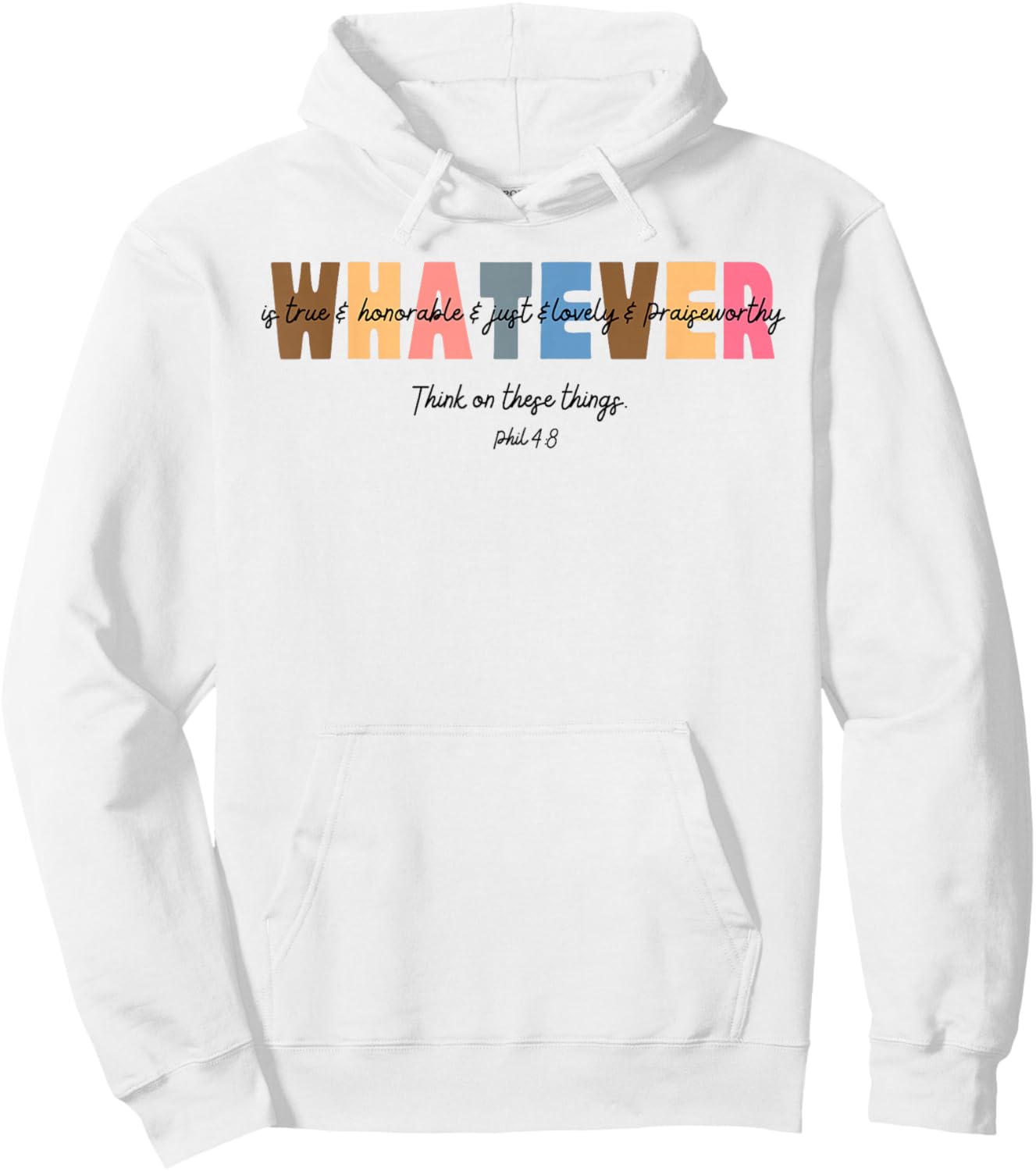 Whatever is True Honorable Just Lovely Praiseworthy Phil 4:8 Hoodie - Hoodie | White