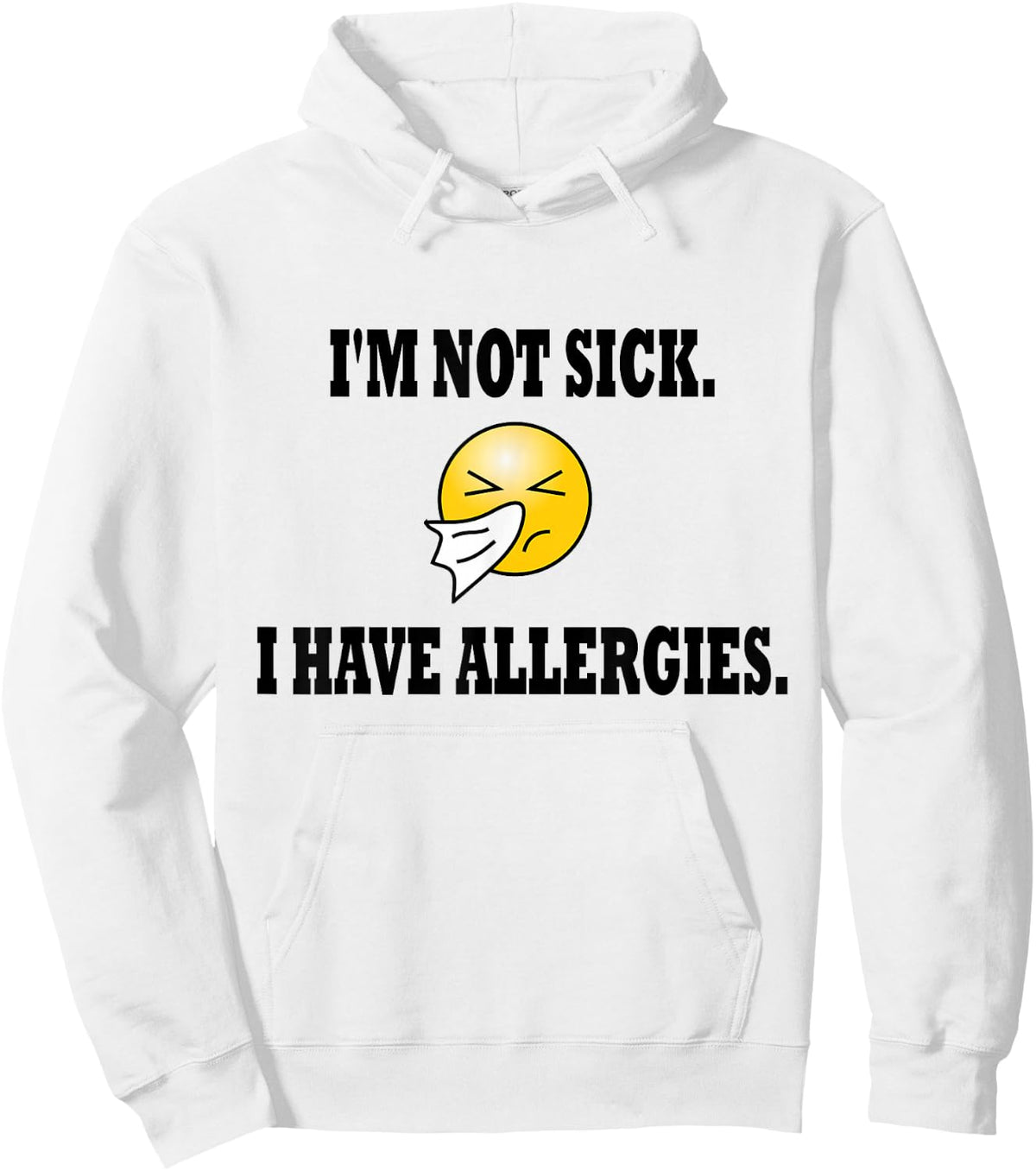 I'm Not Sick I Have Allergies Allergy Cold Sneeze Humor Hoodie - Hoodie | White