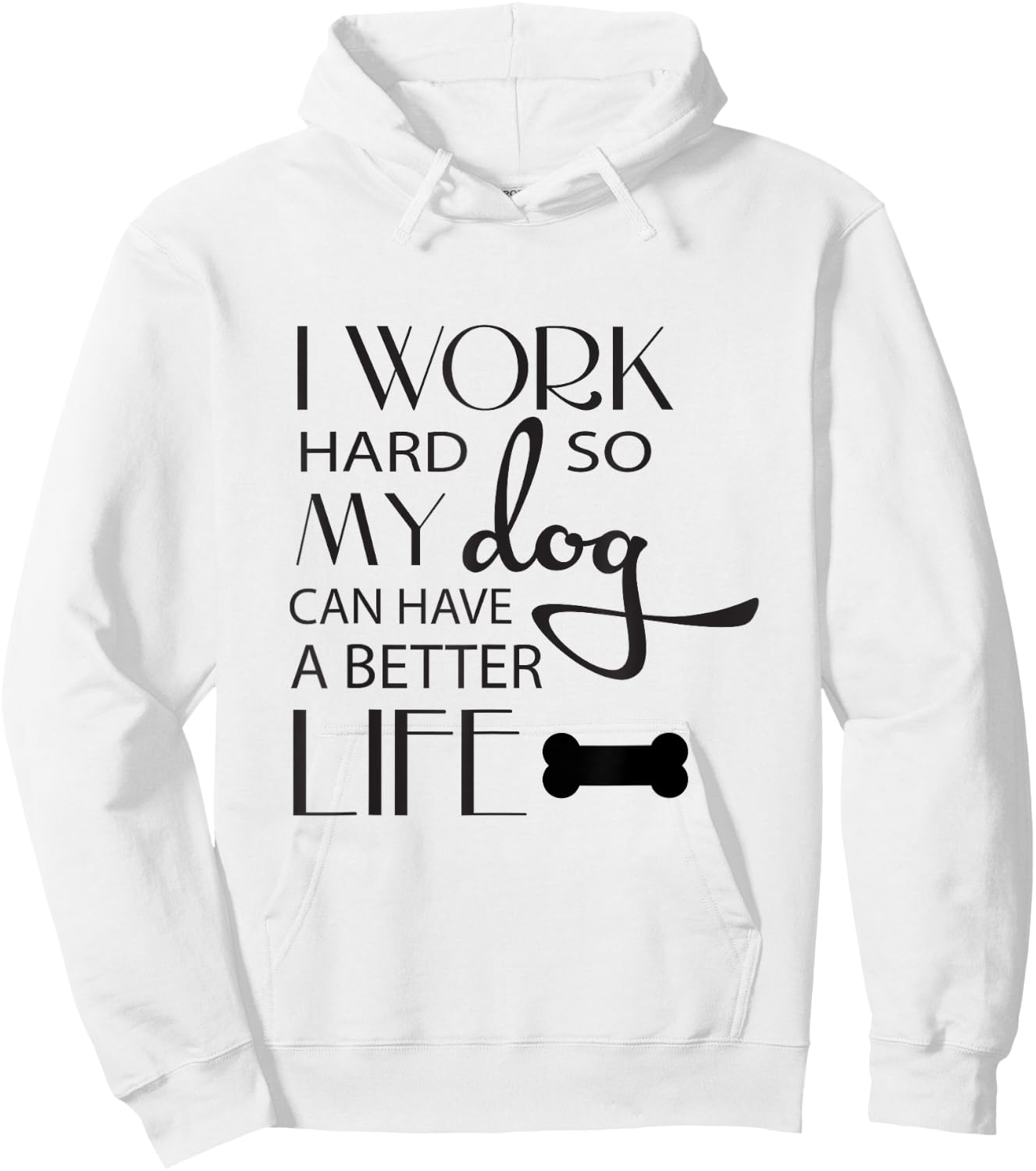 I Work Hard so My Dog Can Have a Better Life Funny Shirt Men Women Kids Hoodie - Hoodie | White