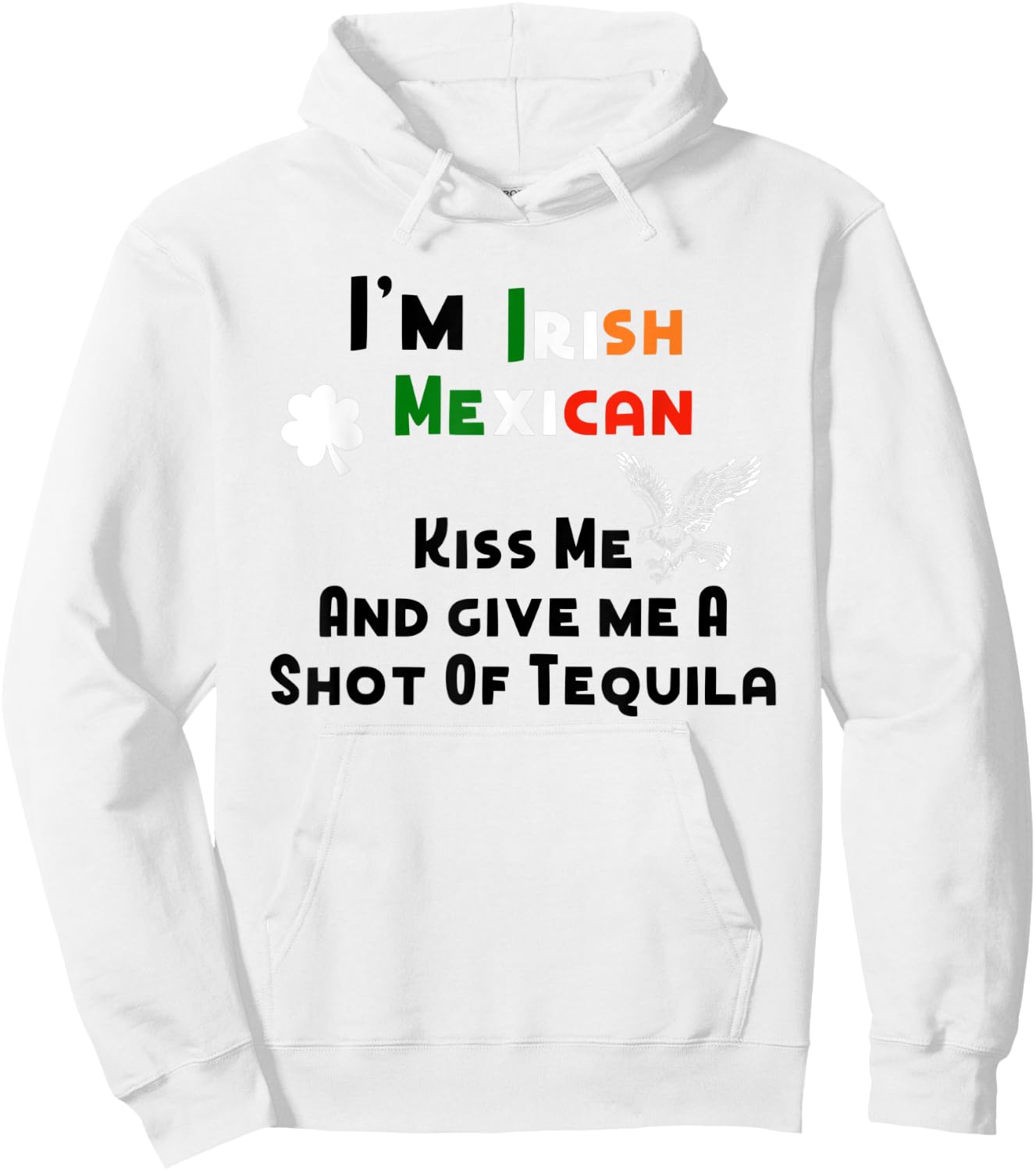 I'm Irish Mexican Kisses And Tequila Shots St. Patrick's Day Hoodie - Hoodie | White