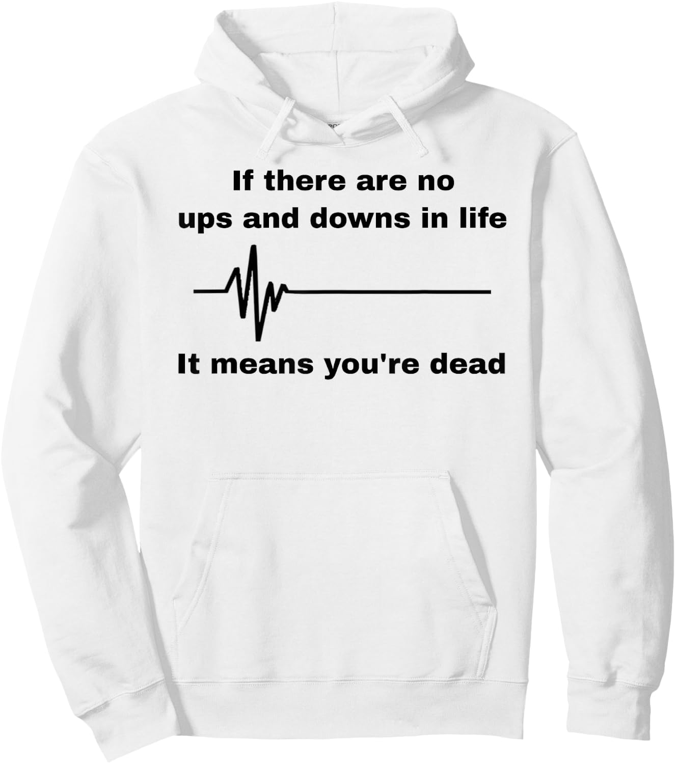 If There Are No Ups And Downs In Life It Means You're Dead Hoodie - Hoodie | White