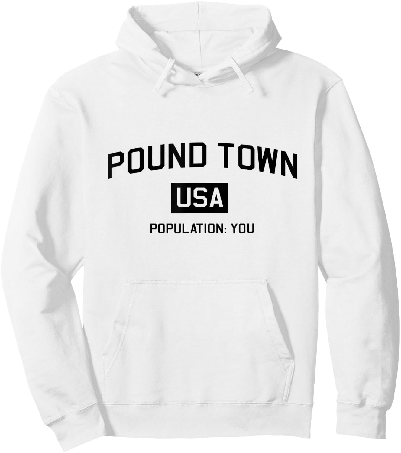 Pound Town USA Population You Funny Shirt Hoodie - Hoodie | White