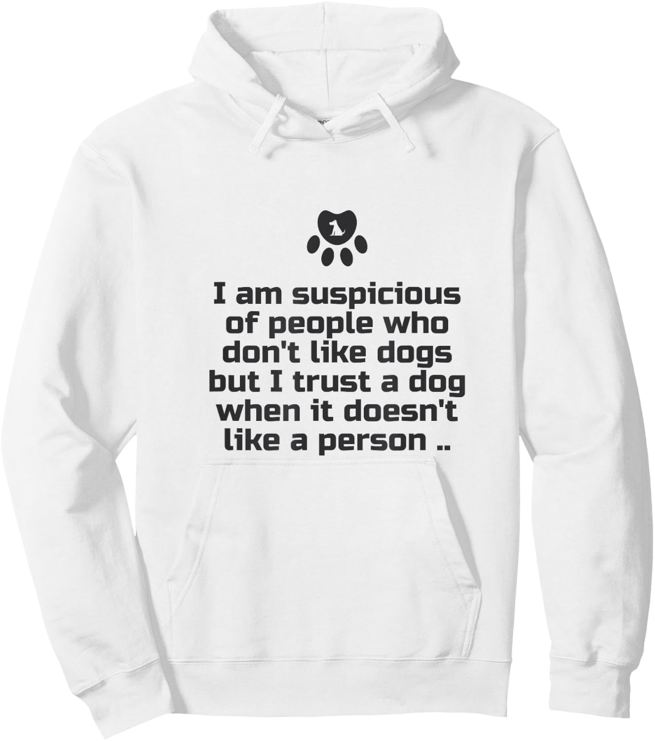 I am suspicious of people who don't like dogs Hoodie - Hoodie | White