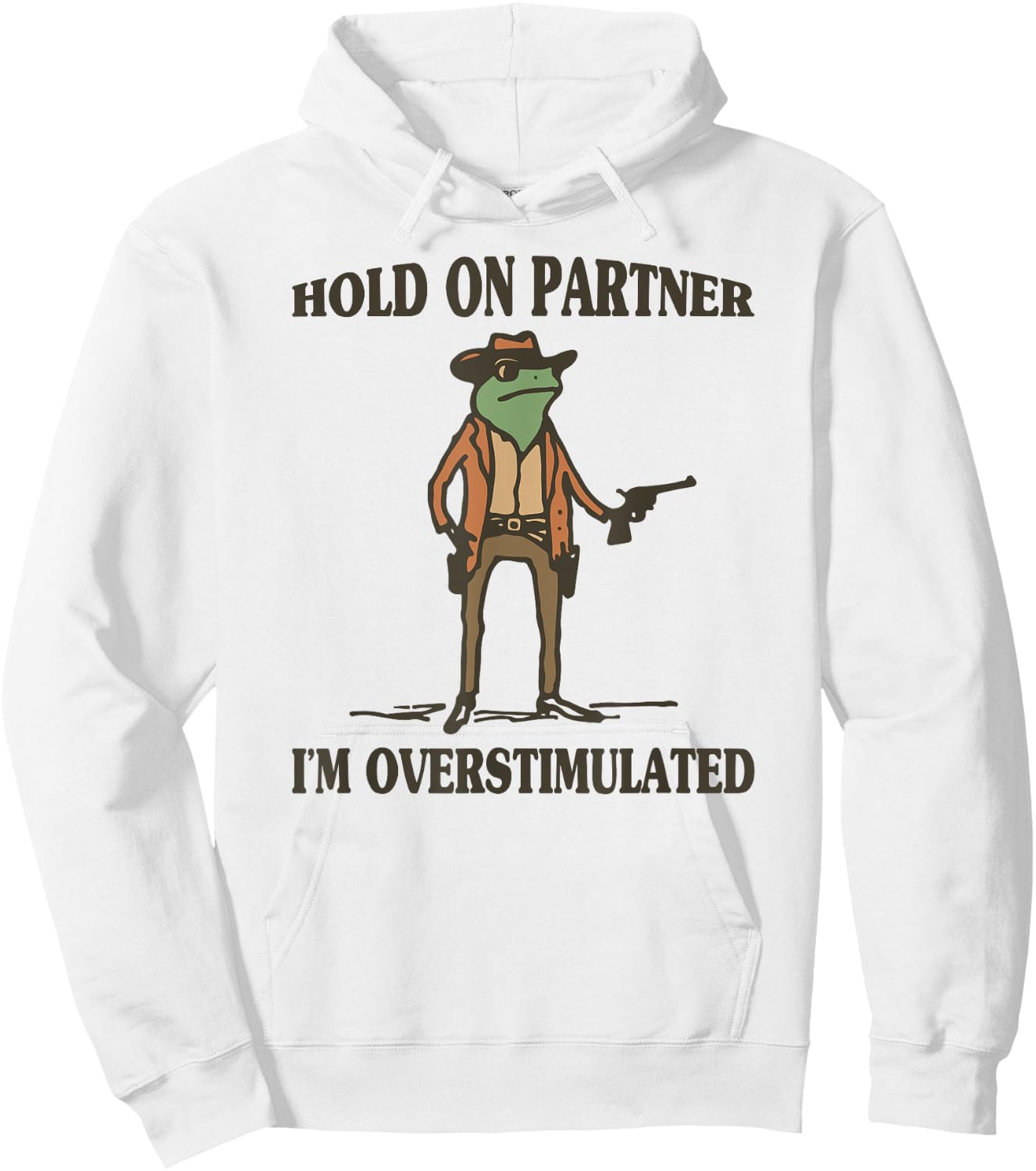 Hold On Partner I'm Overstimulated Frog Cowboy Hoodie - Hoodie | White