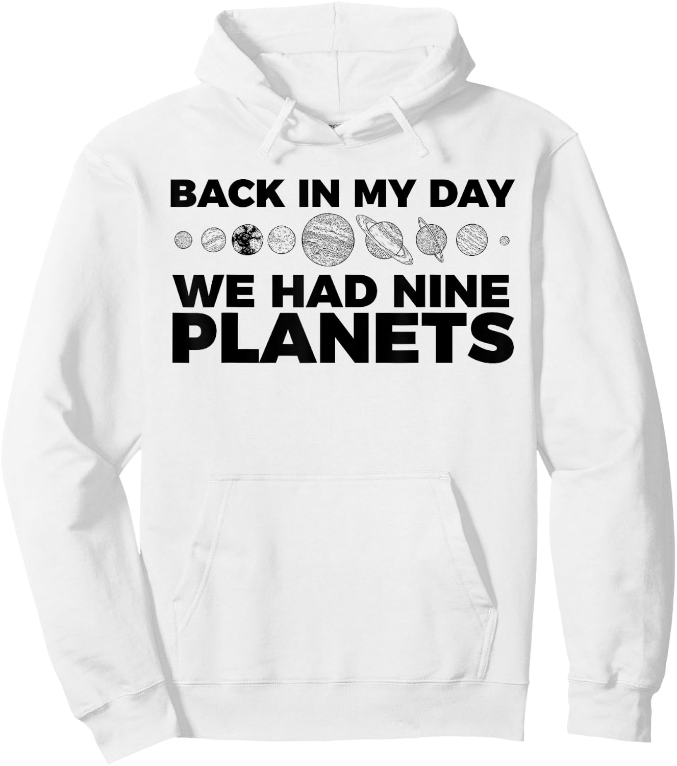 Back In My Day We Had Nine Planets Science Humor Funny Hoodie - Hoodie | White