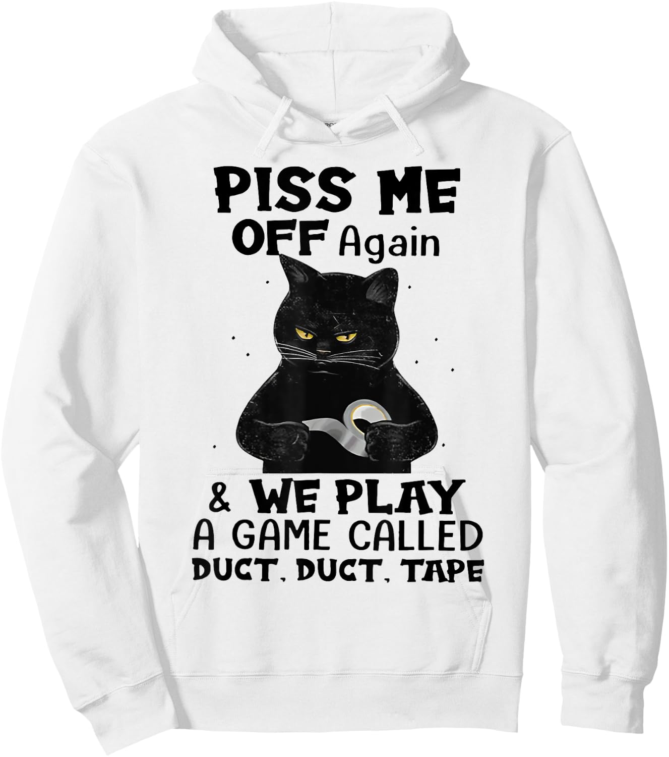 Cat Piss Me Off Again And We Play A Game Called Duct Tape Men Women Hoodie - Hoodie | White