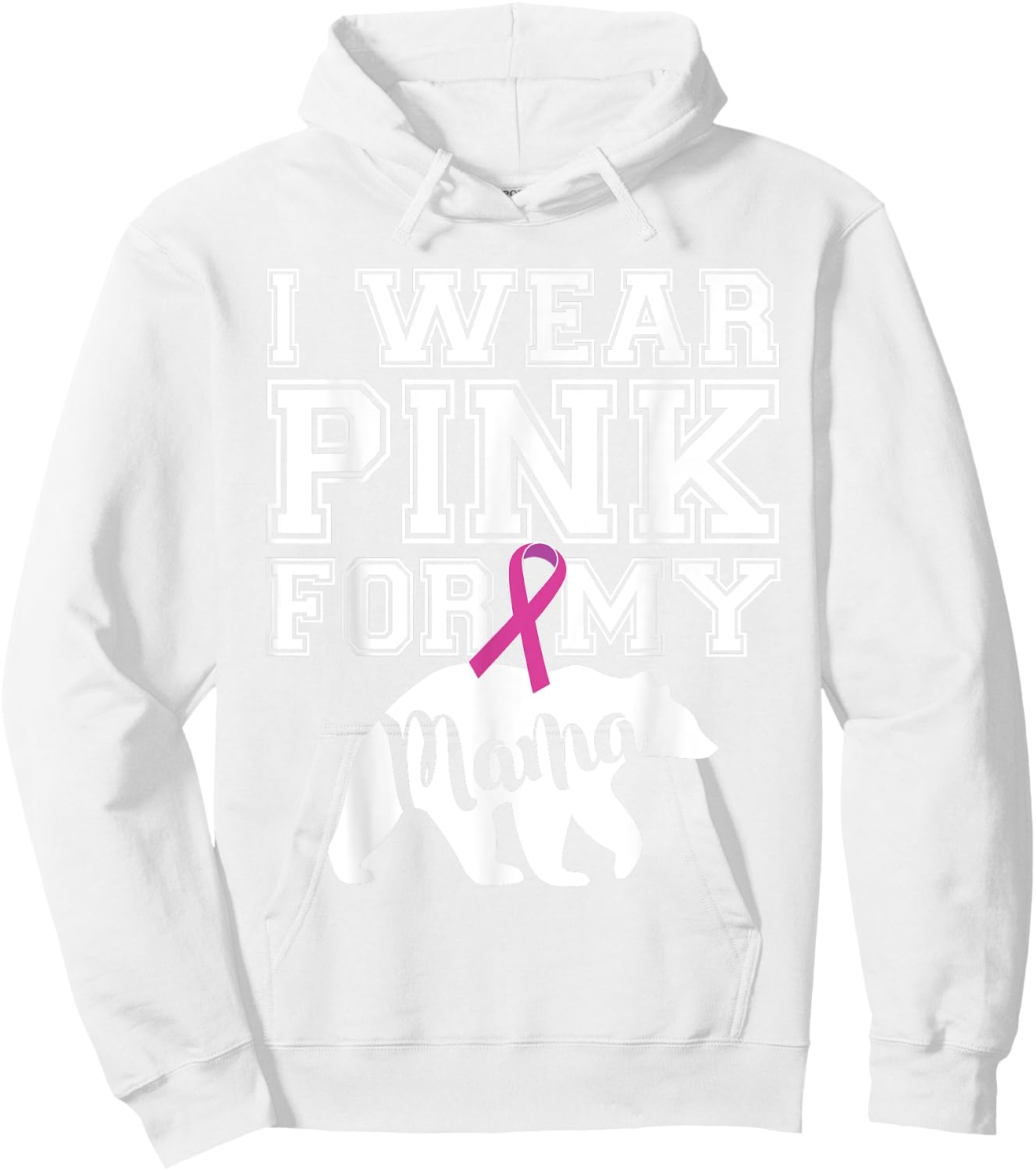 I Wear Pink for My Mama Bear Breast Cancer Awareness Hoodie - Hoodie | White