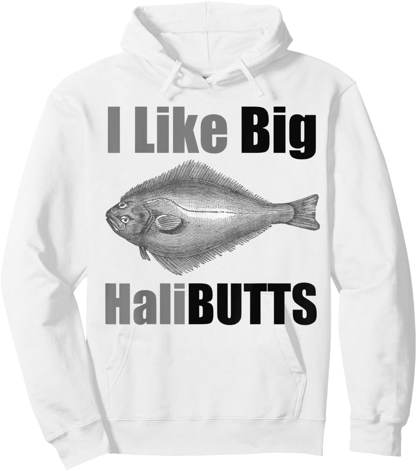 I Like Big HaliBUTTS Halibut Illustration Fishing Angler Hoodie - Hoodie | White