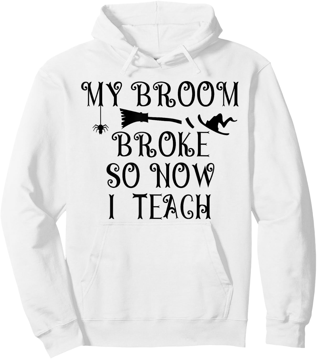 Teacher Witch Halloween My broom Broke So Now I Teach Women Hoodie - Hoodie | White