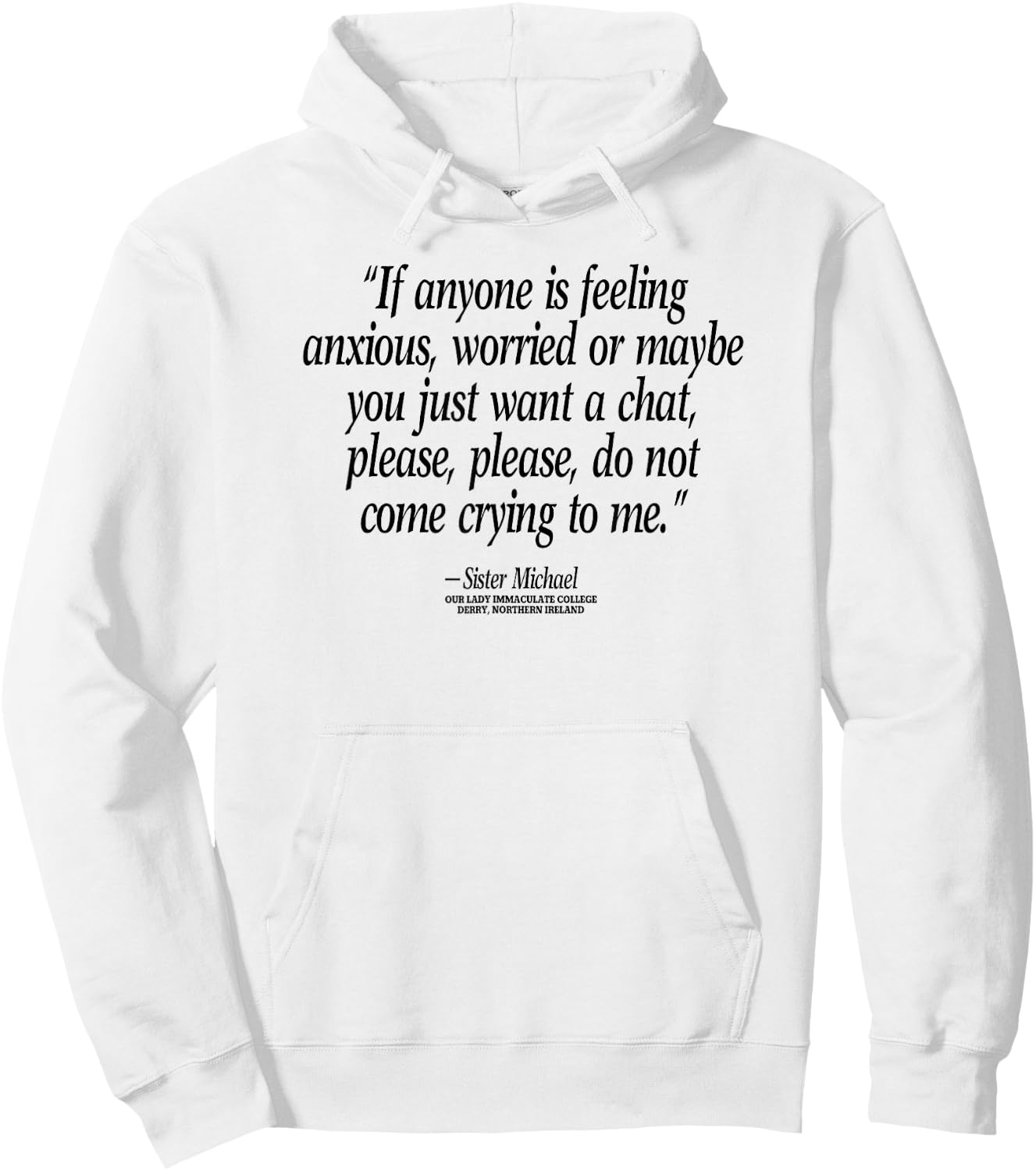 Don't Come Crying To Me Sister Michael Derry N. Ireland Hoodie - Hoodie | White
