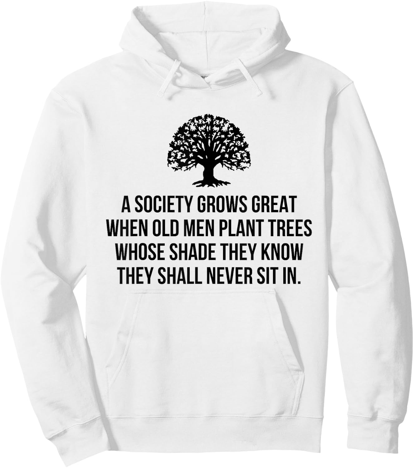 A society grows great when old men plant trees whose shade Hoodie - Hoodie | White