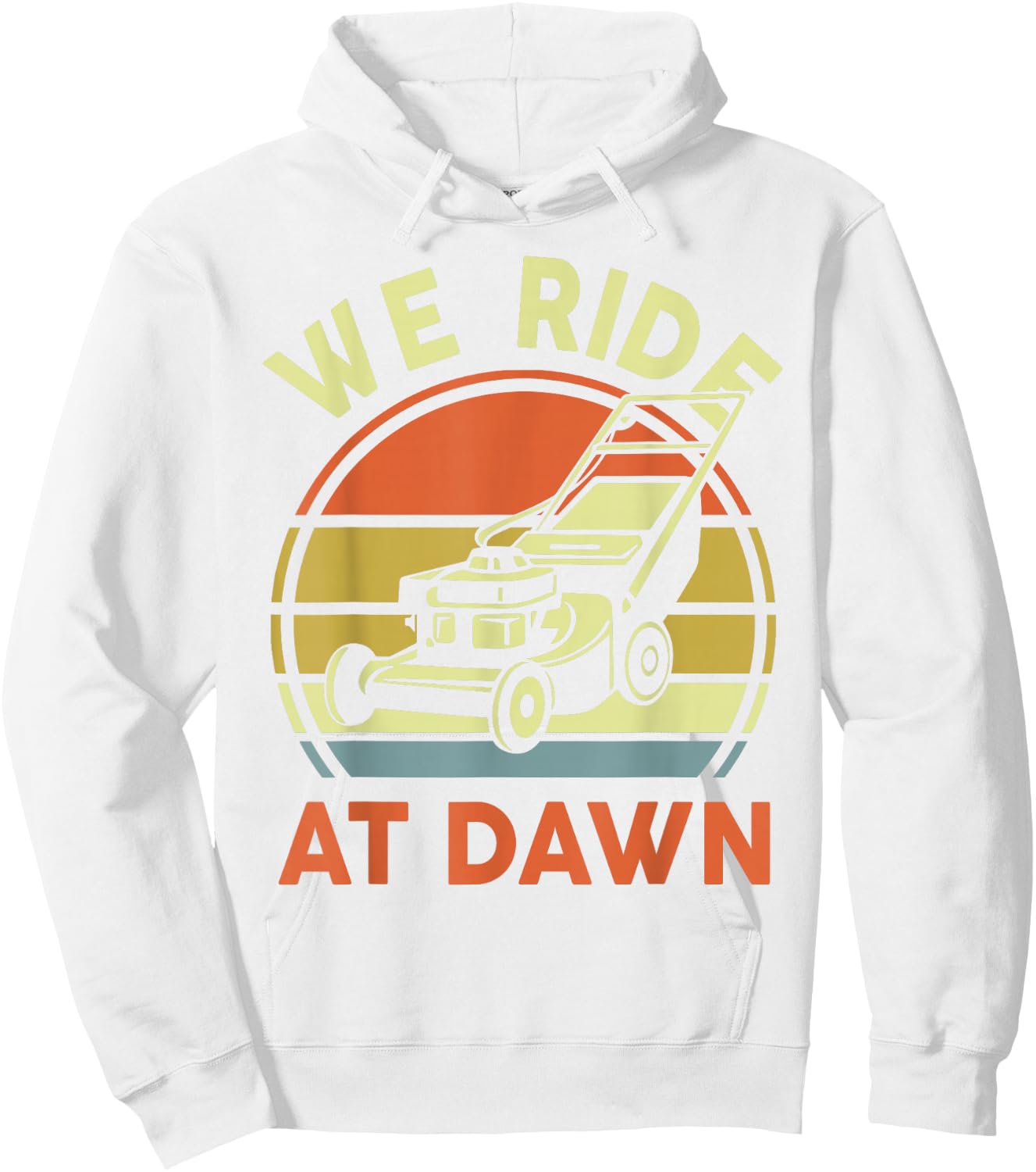 Push Lawn Mower We Ride At Dawn Mowing Gift Funny Dad Garden Hoodie - Hoodie | White