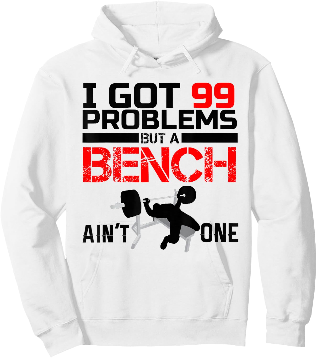 I Got 99 Problems But A Bench Aint One Hoodie - Hoodie | White