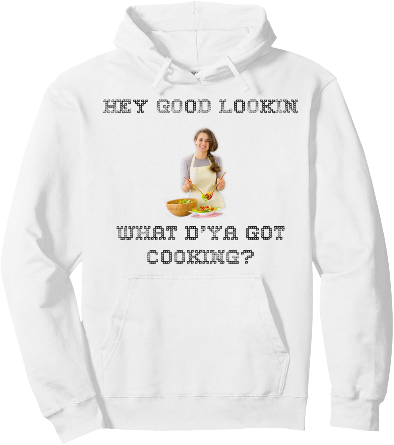 Hey good lookin what ya got cooking shirt Hoodie - Hoodie | White