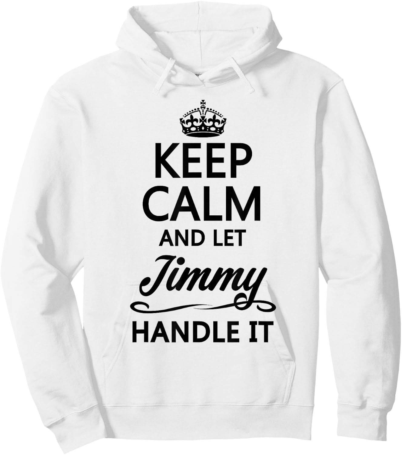KEEP CALM AND LET JIMMY Handle It | Funny Name Gift Hoodie - Hoodie | White