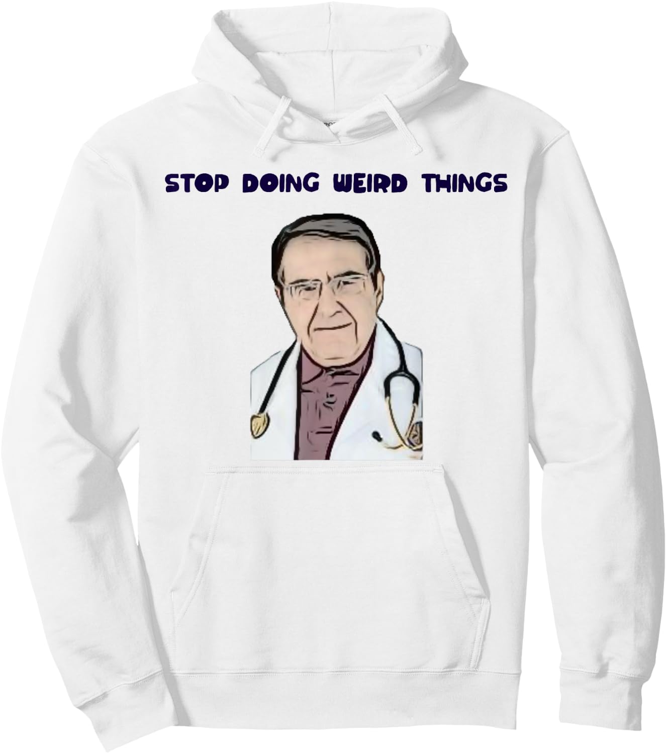 Stop Doing Weird Things Now Sad diet dr doctor funny Hoodie - Hoodie | White