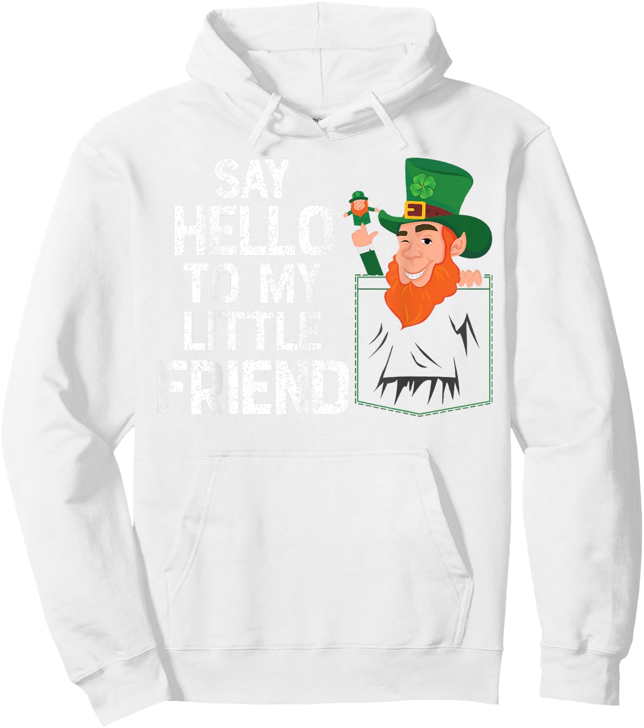 Say Hello To My Little Leprechaun Friend St Patrick Shamrock Hoodie - Hoodie | White