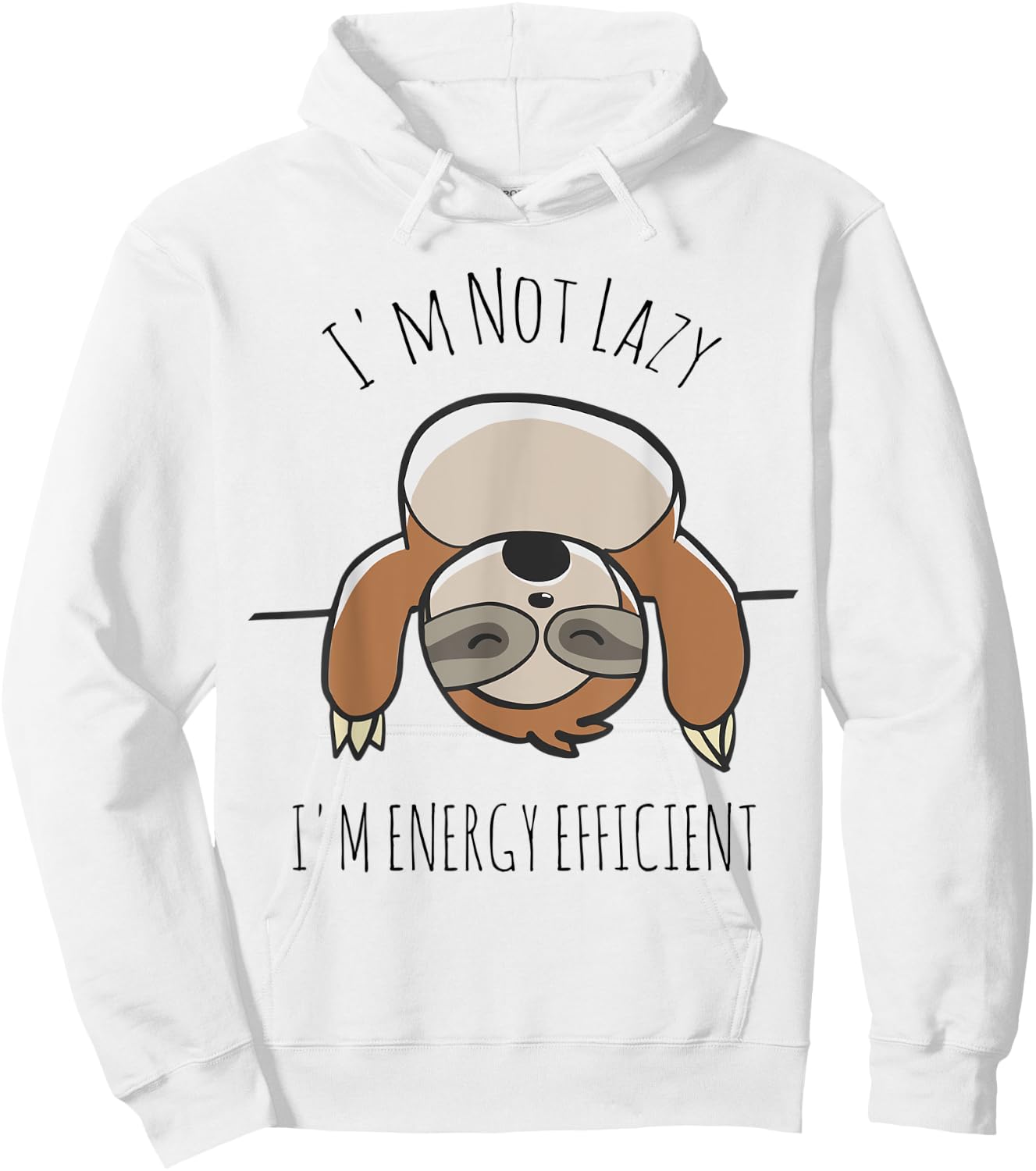 Sloth Lover | I'm Not Lazy I'm Energy Efficient Shirt Hoodie - Hoodie | White