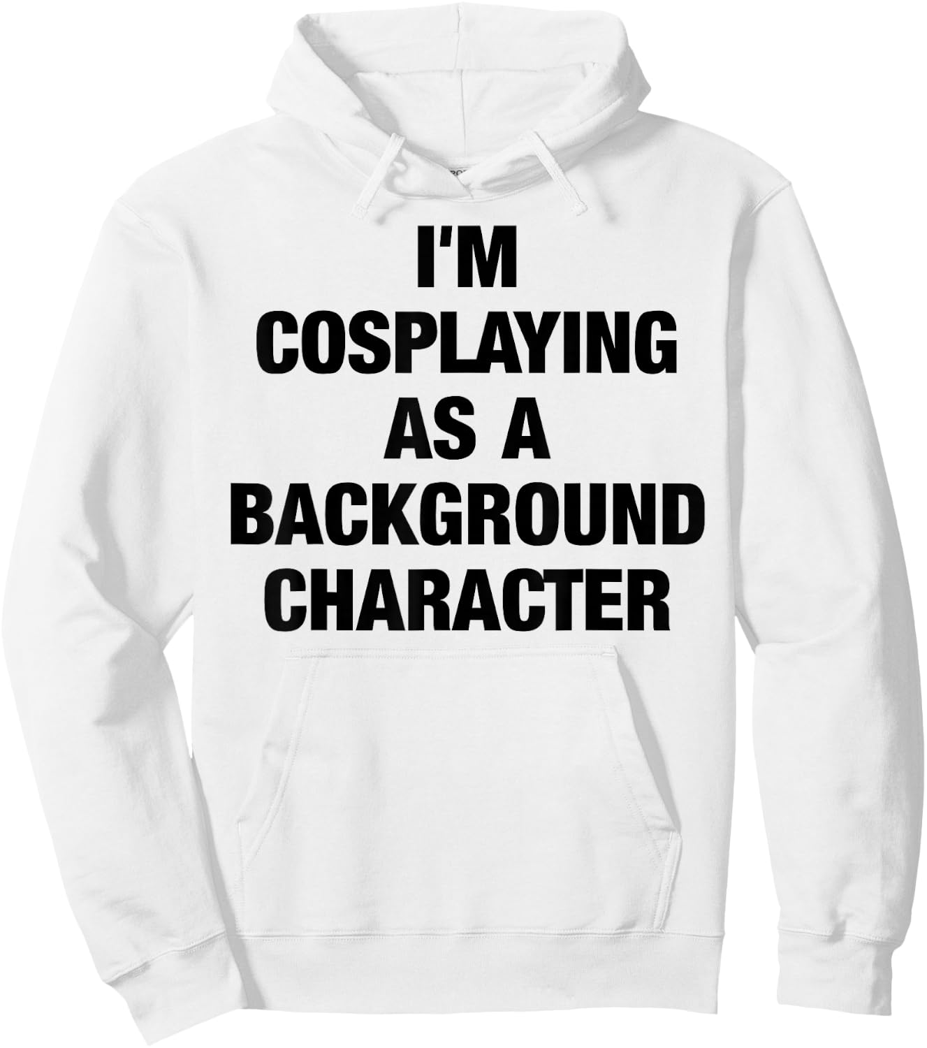 I'm Cosplaying As A Background Character Cosplay Hoodie - Hoodie | White